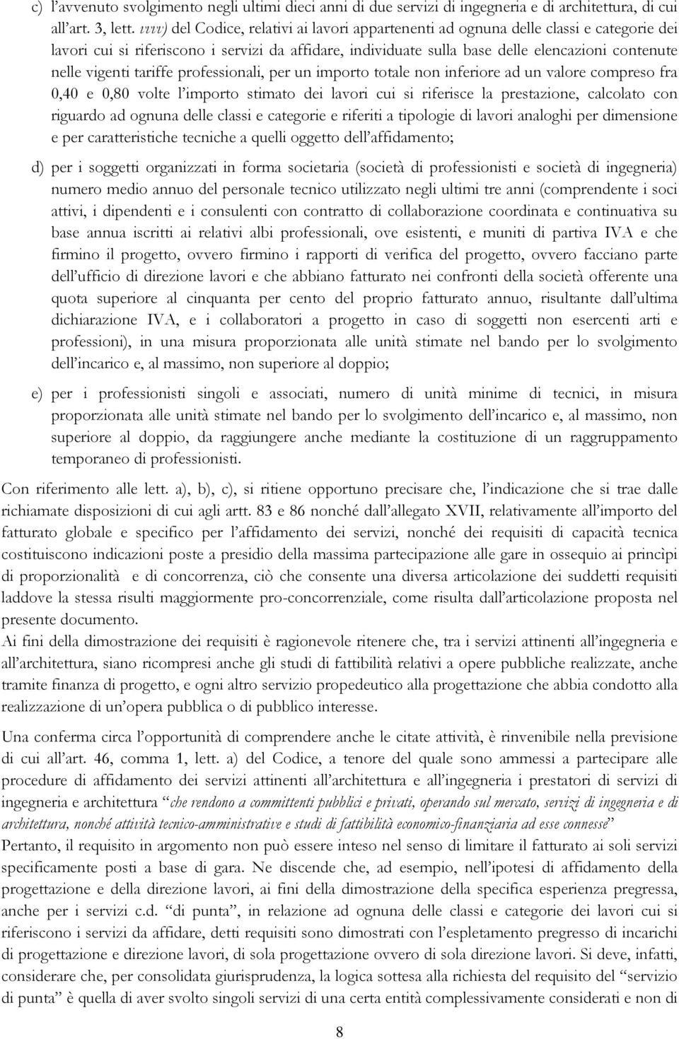 vigenti tariffe professionali, per un importo totale non inferiore ad un valore compreso fra 0,40 e 0,80 volte l importo stimato dei lavori cui si riferisce la prestazione, calcolato con riguardo ad