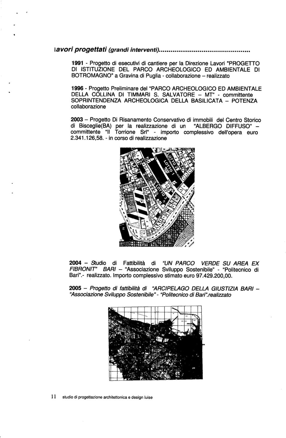 SALVATORE MT" - committente SOPRINTENDENZA ARCHEOLOGICA DELLA BASILICATA POTENZA collaborazione 2003 Progetto Di Risanamento Conservativo di immobili del Centro Storico di Bisceglie(BA) per la