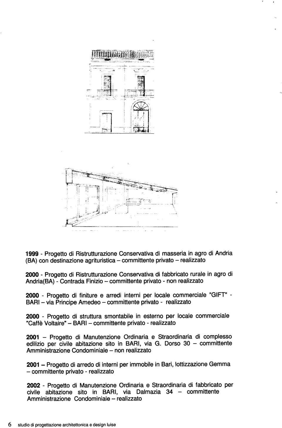 committente privato - realizzato 2000 - Progetto di struttura smontabile in esterno per locale commerciale "Caffè Voltaire" BARI committente privato - realizzato 2001 Progetto di Manutenzione