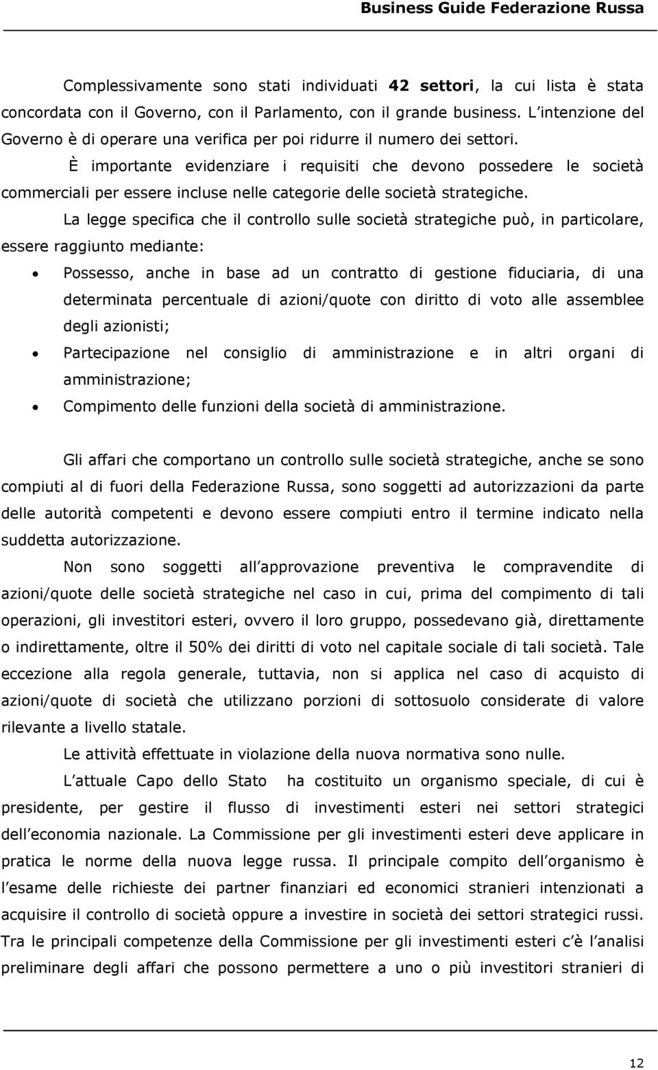 È importante evidenziare i requisiti che devono possedere le società commerciali per essere incluse nelle categorie delle società strategiche.