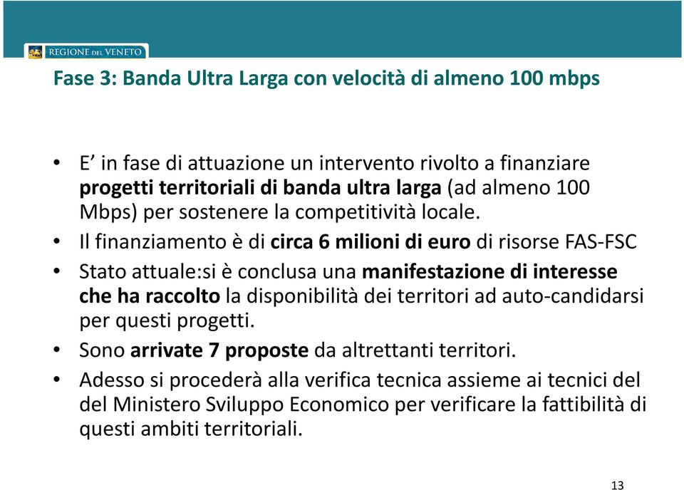 Il finanziamento è di circa 6 milioni di euro di risorse FAS-FSC Stato attuale:si è conclusa una manifestazione di interesse che ha raccolto la disponibilità