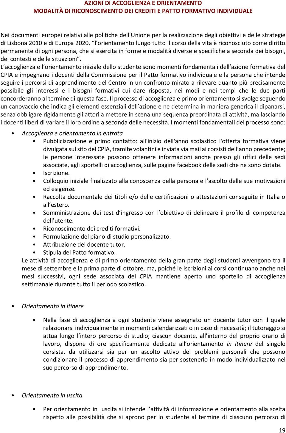 modalità diverse e specifiche a seconda dei bisogni, dei contesti e delle situazioni.