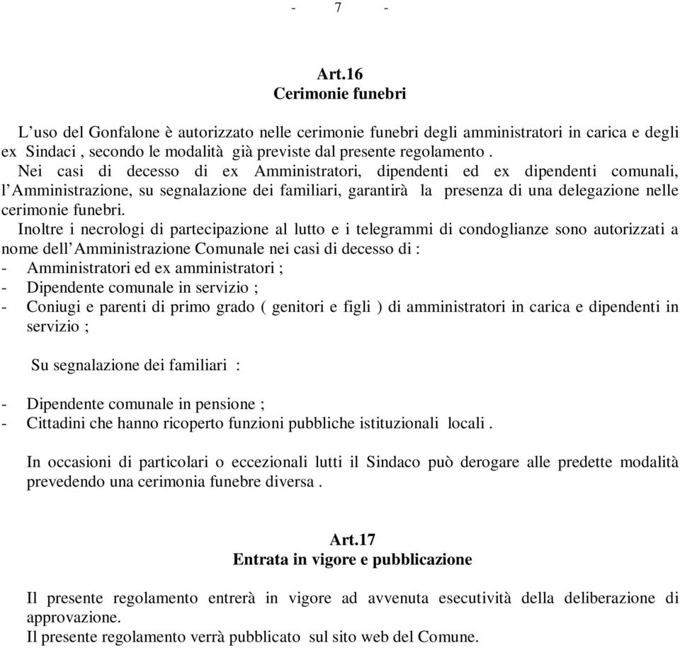 Inoltre i necrologi di partecipazione al lutto e i telegrammi di condoglianze sono autorizzati a nome dell Amministrazione Comunale nei casi di decesso di : - Amministratori ed ex amministratori ; -