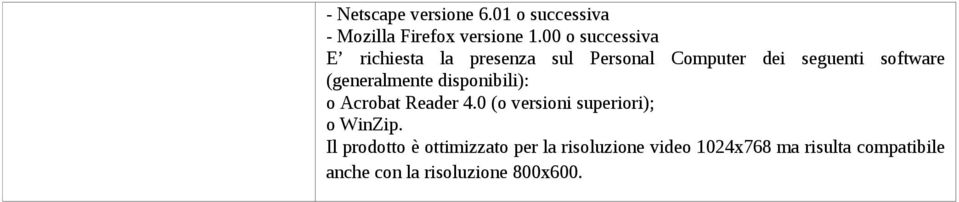 (generalmente disponibili): o Acrobat Reader 4.0 (o versioni superiori); o WinZip.