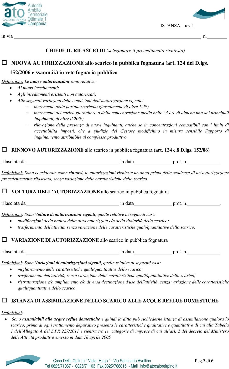 autorizzazione vigente: - incremento della portata scaricata giornalmente di oltre 15%; - incremento del carico giornaliero o della concentrazione media nelle 24 ore di almeno uno dei principali