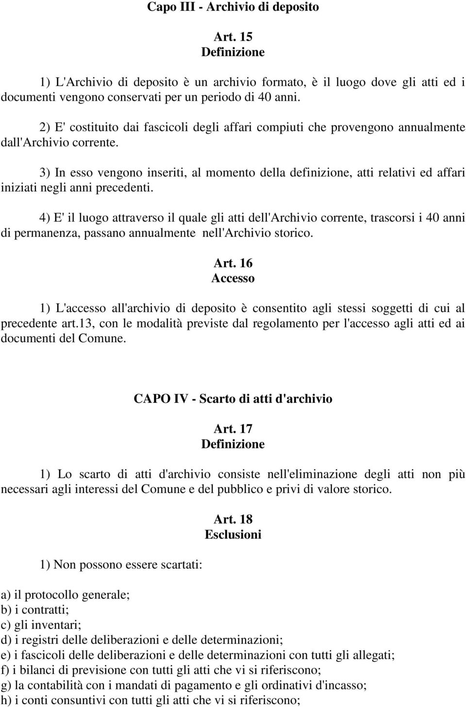 3) In esso vengono inseriti, al momento della definizione, atti relativi ed affari iniziati negli anni precedenti.