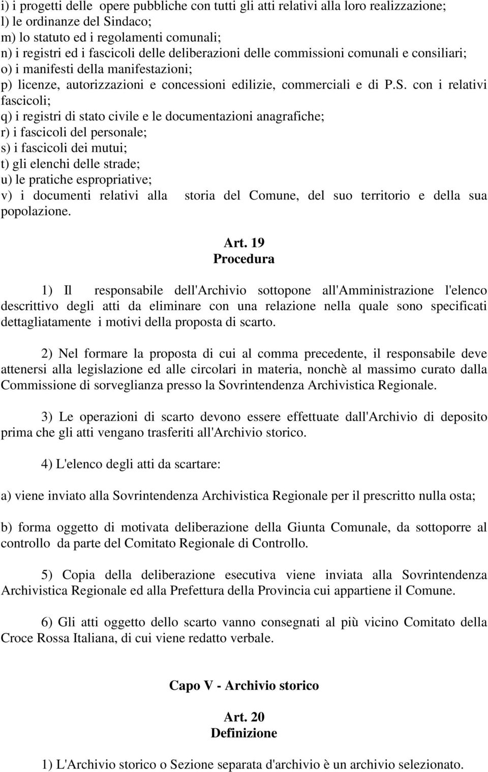 con i relativi fascicoli; q) i registri di stato civile e le documentazioni anagrafiche; r) i fascicoli del personale; s) i fascicoli dei mutui; t) gli elenchi delle strade; u) le pratiche