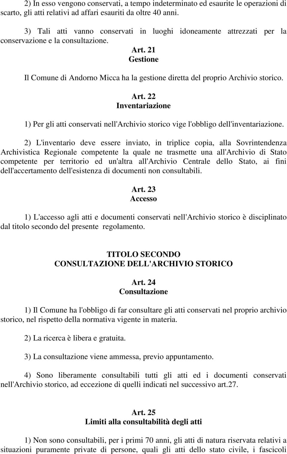 Art. 22 Inventariazione 1) Per gli atti conservati nell'archivio storico vige l'obbligo dell'inventariazione.