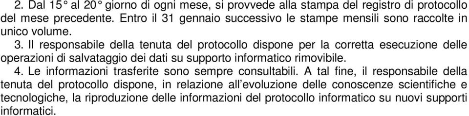 supporto informatico rimovibile 4 Le informazioni trasferite sono sempre consultabili A tal fine, il responsabile della tenuta del protocollo dispone, in