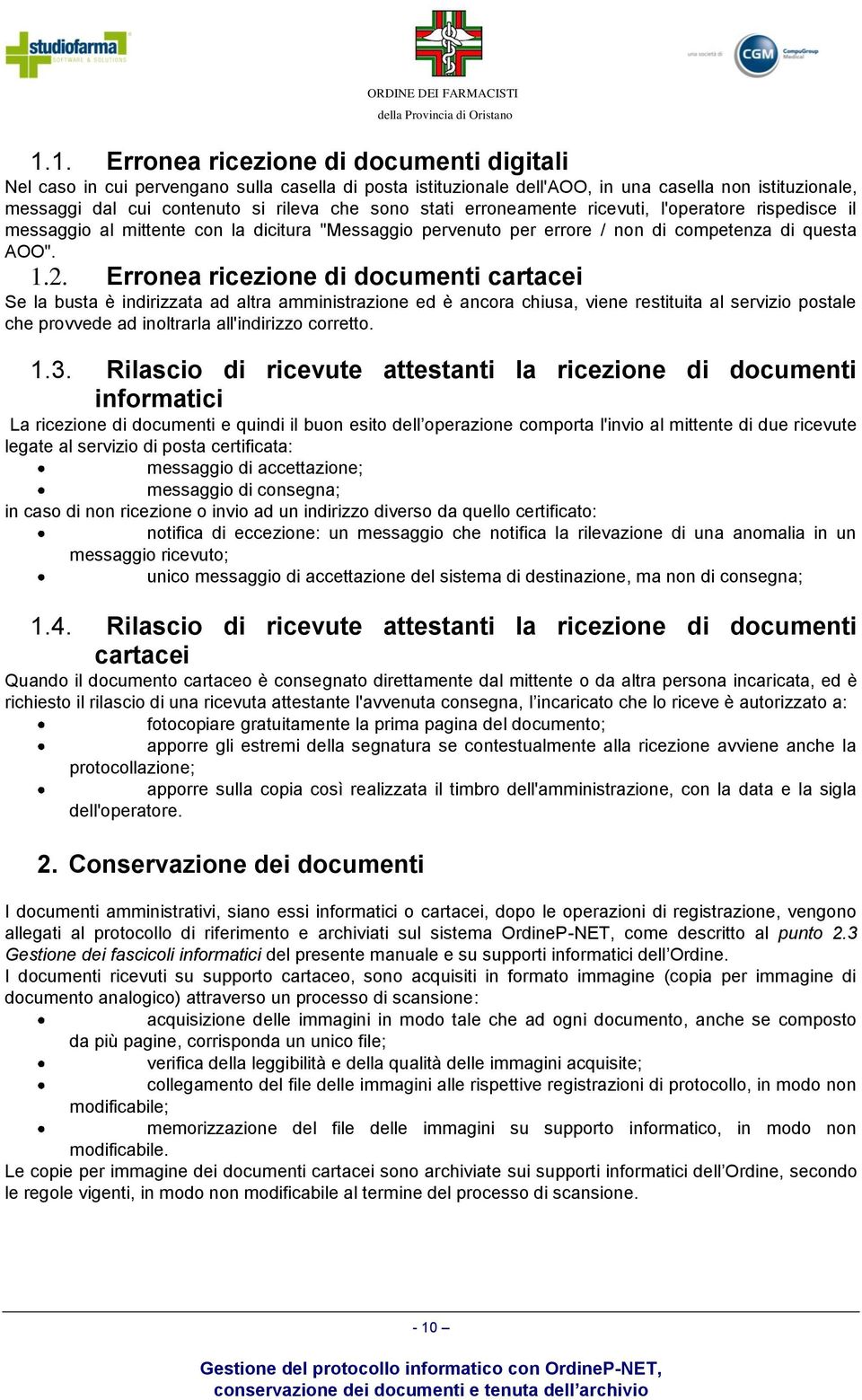 Erronea ricezione di documenti cartacei Se la busta è indirizzata ad altra amministrazione ed è ancora chiusa, viene restituita al servizio postale che provvede ad inoltrarla all'indirizzo corretto.