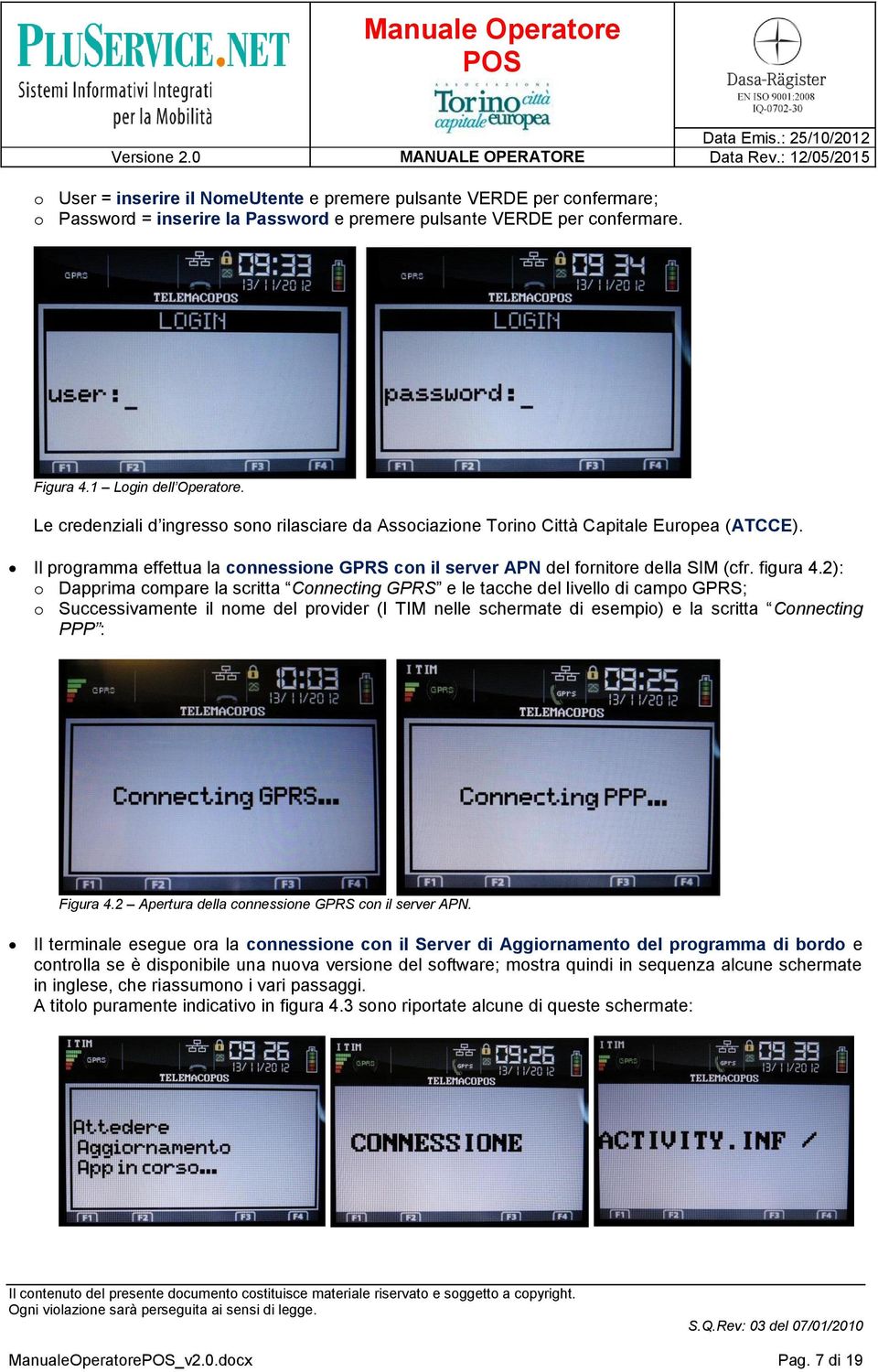 2): o Dapprima compare la scritta Connecting GPRS e le tacche del livello di campo GPRS; o Successivamente il nome del provider (I TIM nelle schermate di esempio) e la scritta Connecting PPP : Figura