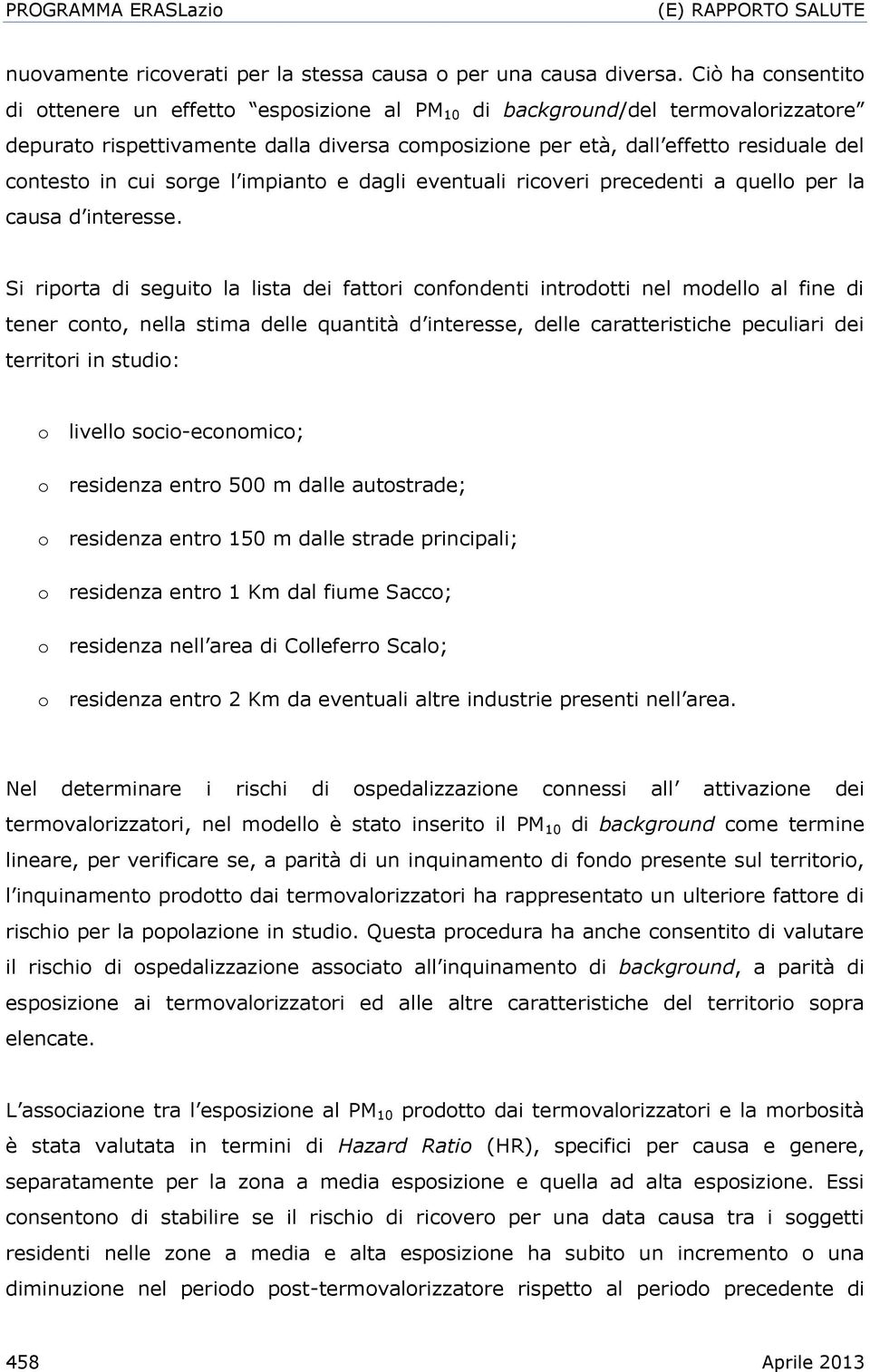 cui sorge l impianto e dagli eventuali ricoveri precedenti a quello per la causa d interesse.