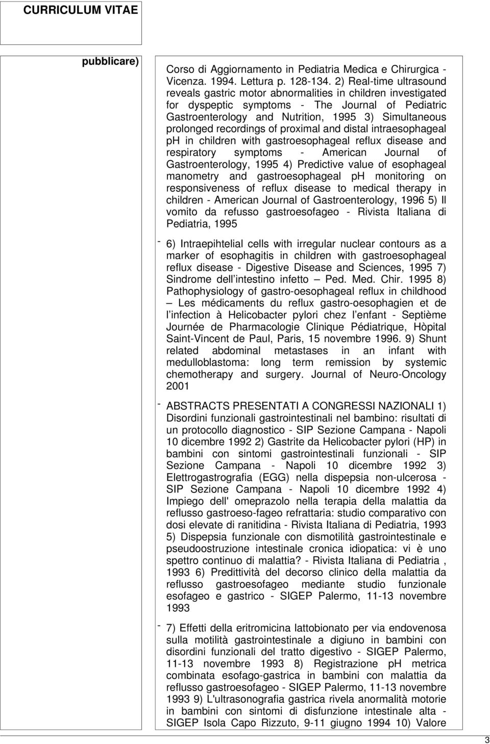 recordings of proximal and distal intraesophageal ph in children with gastroesophageal reflux disease and respiratory symptoms - American Journal of Gastroenterology, 1995 4) Predictive value of