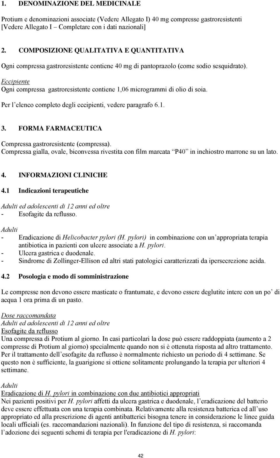 Eccipiente Ogni compressa gastroresistente contiene 1,06 microgrammi di olio di soia. Per l elenco completo degli eccipienti, vedere paragrafo 6.1. 3.