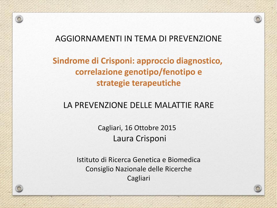 PREVENZIONE DELLE MALATTIE RARE Cagliari, 16 Ottobre 2015 Laura Crisponi