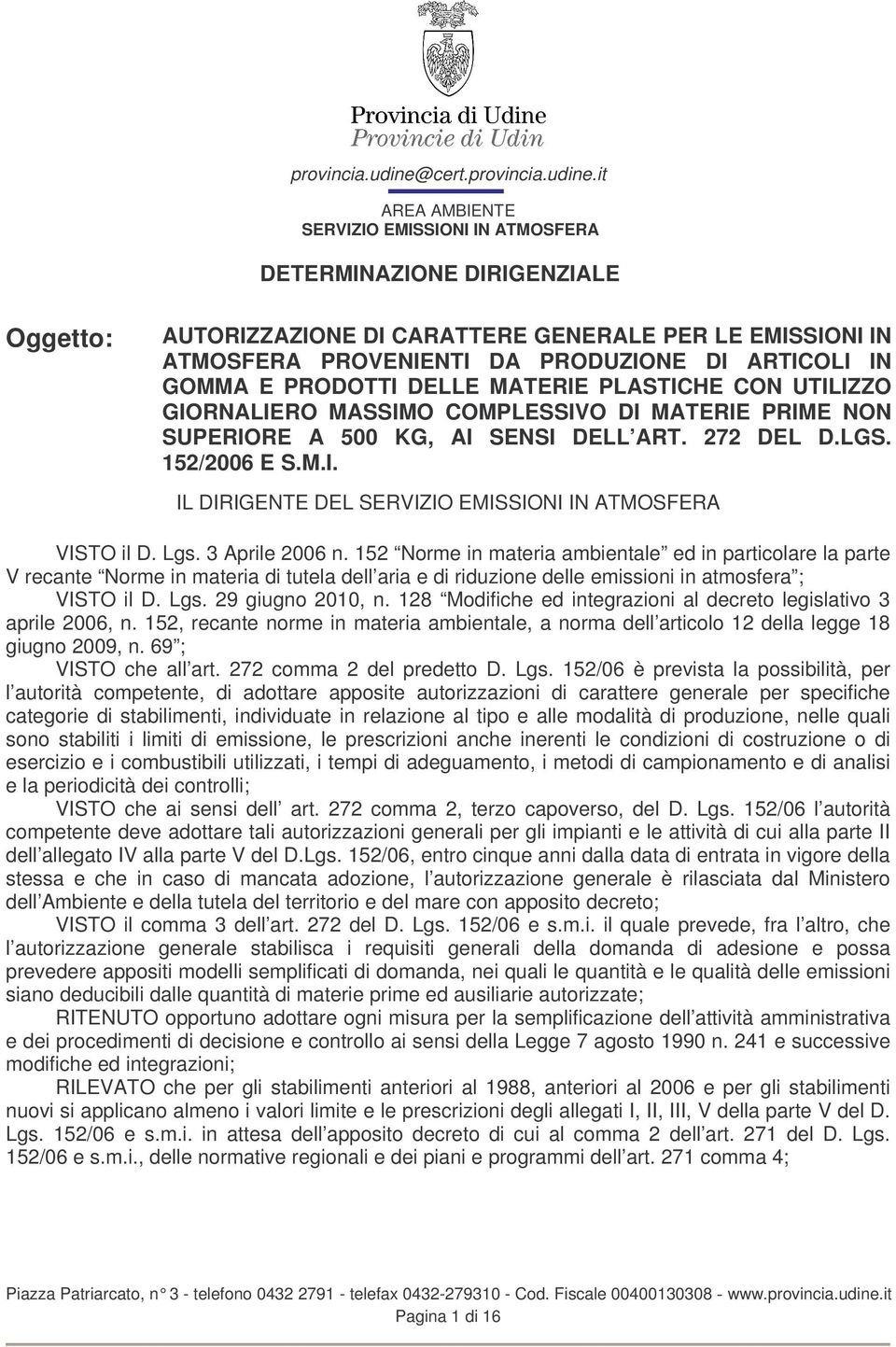 it AREA AMBIENTE SERVIZIO EMISSIONI IN ATMOSFERA DETERMINAZIONE DIRIGENZIALE Oggetto: AUTORIZZAZIONE DI CARATTERE GENERALE PER LE EMISSIONI IN ATMOSFERA PROVENIENTI DA PRODUZIONE DI ARTICOLI IN GOMMA