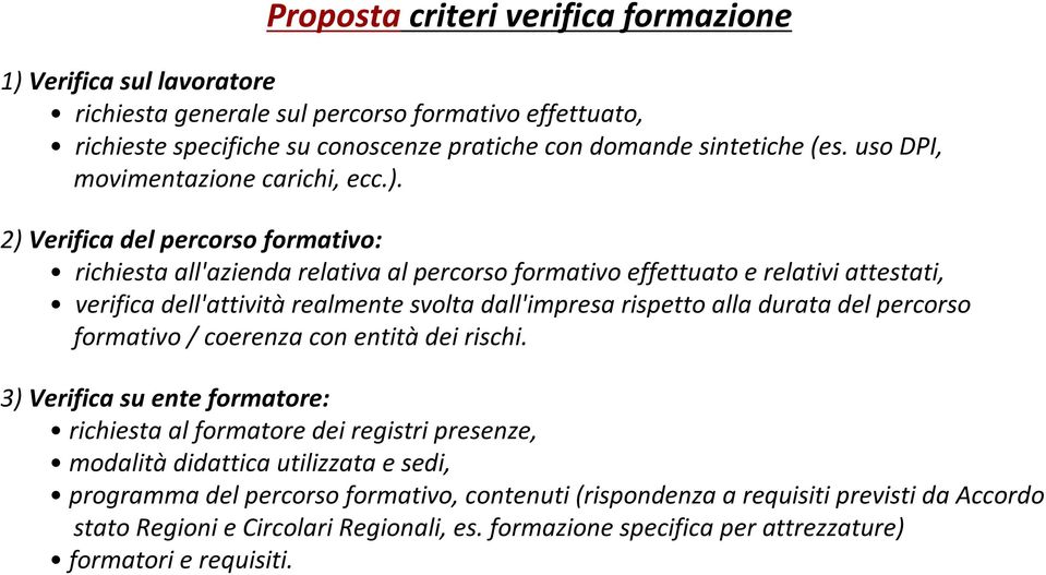 2) Verifica del percorso formativo: richiesta all'azienda relativa al percorso formativo effettuato e relativi attestati, verifica dell'attività realmente svolta dall'impresa rispetto alla durata