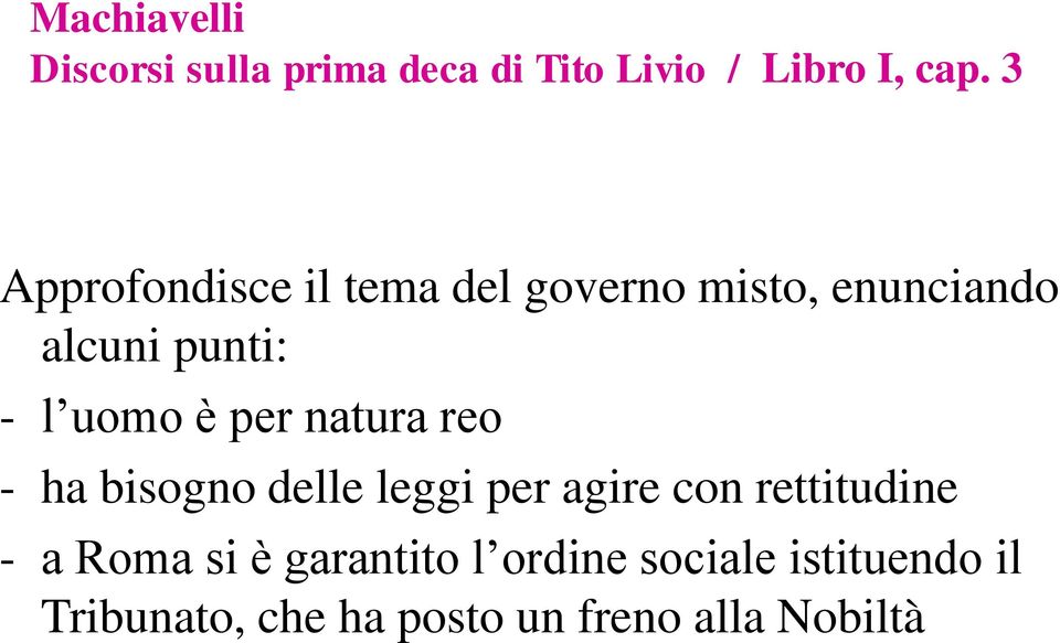 per natura reo - ha bisogno delle leggi per agire con rettitudine - a Roma si