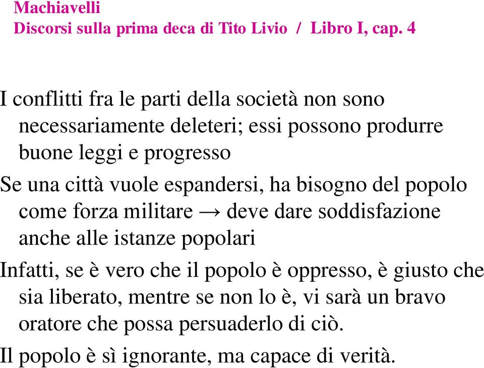 una città vuole espandersi, ha bisogno del popolo come forza militare deve dare soddisfazione anche alle istanze popolari