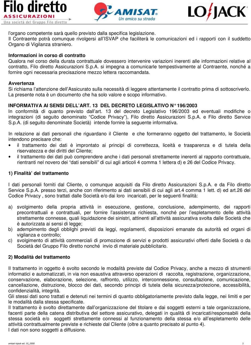 Informazioni in corso di contratto Qualora nel corso della durata contrattuale dovessero intervenire variazioni inerenti alle informazioni relative al contratto, Filo diretto As