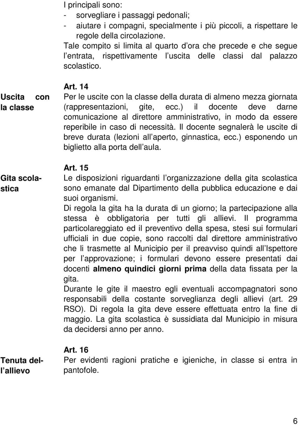 14 Per le uscite con la classe della durata di almeno mezza giornata (rappresentazioni, gite, ecc.