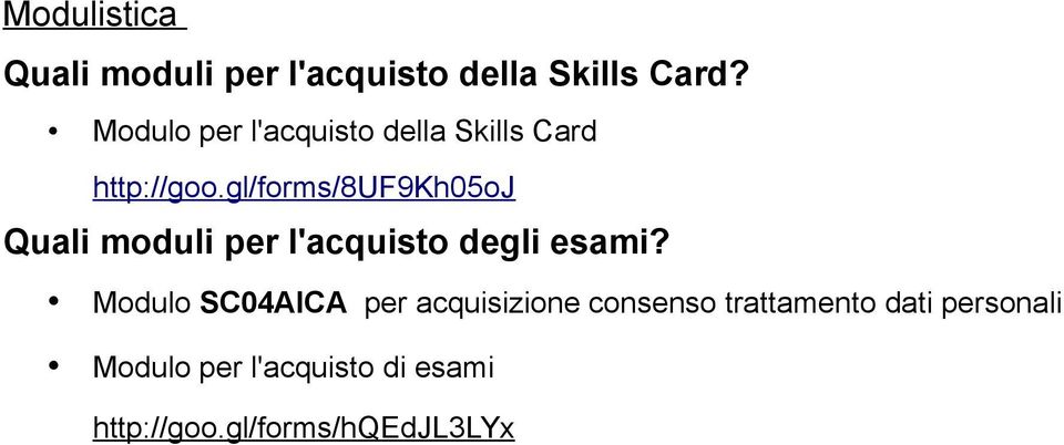 gl/forms/8uf9kh05oj Quali moduli per l'acquisto degli esami?