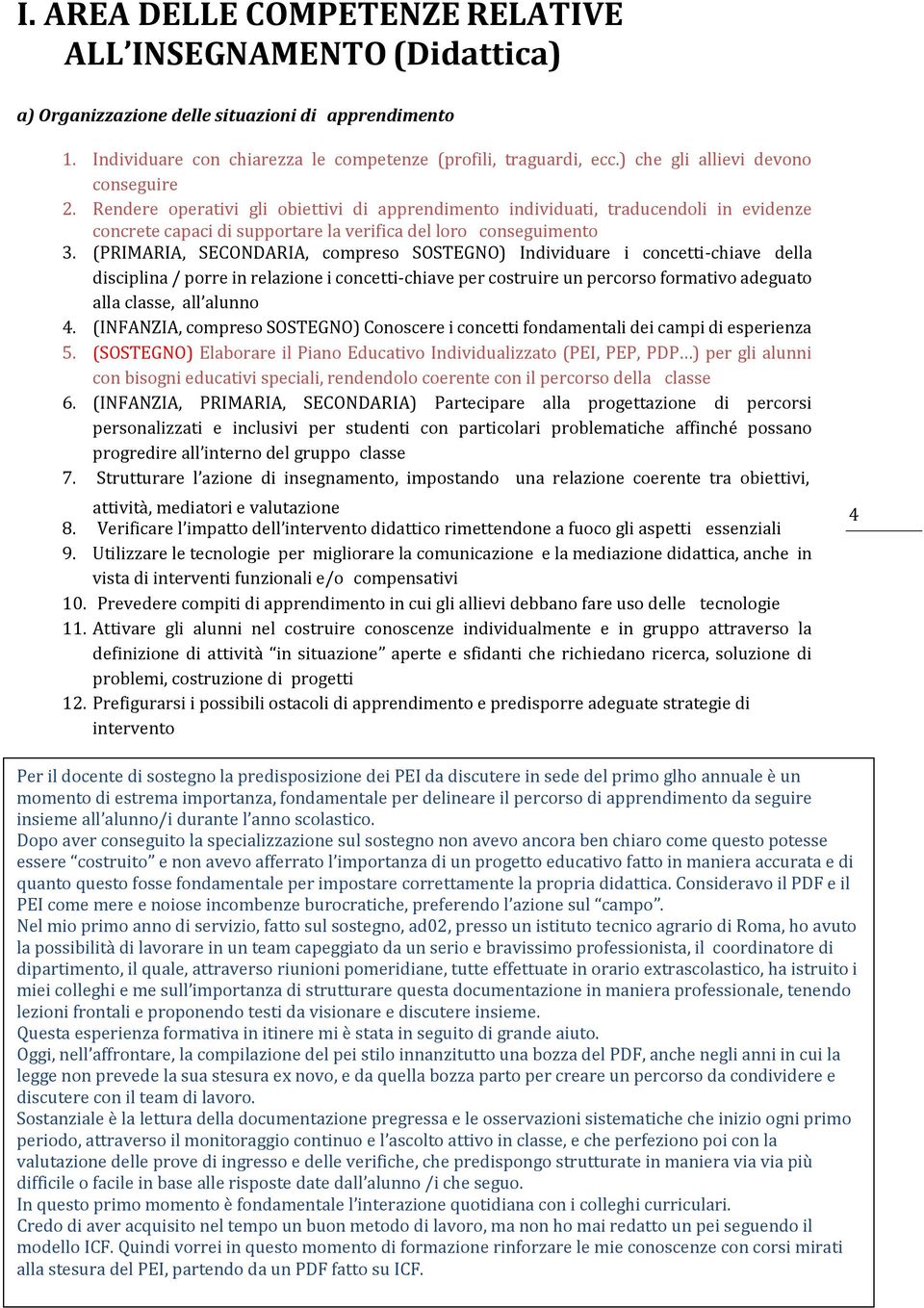 (PRIMARIA, SECONDARIA, compreso SOSTEGNO) Individuare i concetti-chiave della disciplina / porre in relazione i concetti-chiave per costruire un percorso formativo adeguato alla classe, all alunno 4.