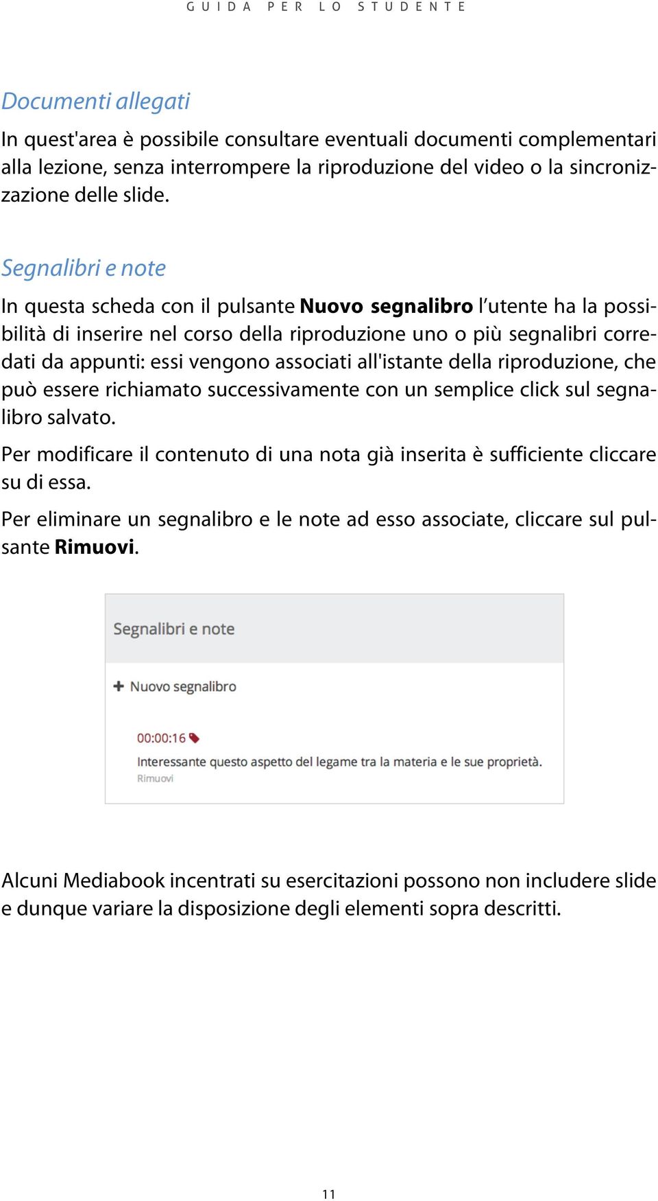 associati all'istante della riproduzione, che può essere richiamato successivamente con un semplice click sul segnalibro salvato.