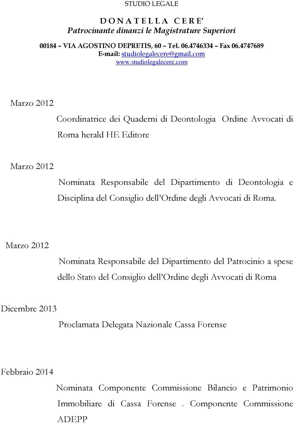 Marzo 2012 Nominata Responsabile del Dipartimento del Patrocinio a spese dello Stato del Consiglio dell Ordine degli Avvocati di Roma