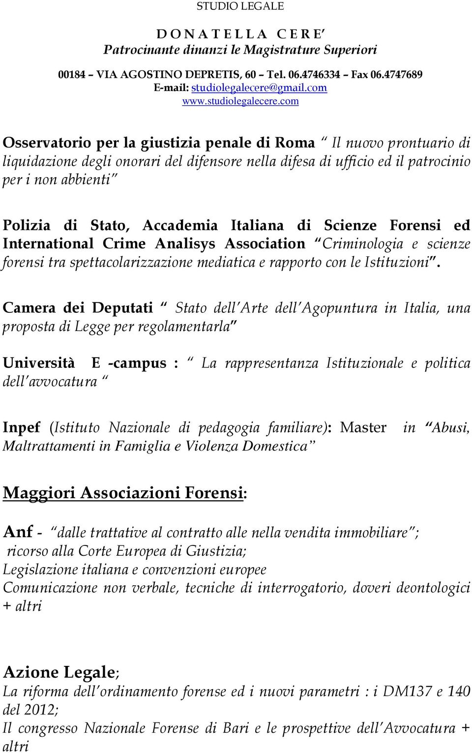 Camera dei Deputati Stato dell Arte dell Agopuntura in Italia, una proposta di Legge per regolamentarla Università E -campus : La rappresentanza Istituzionale e politica dell avvocatura Inpef