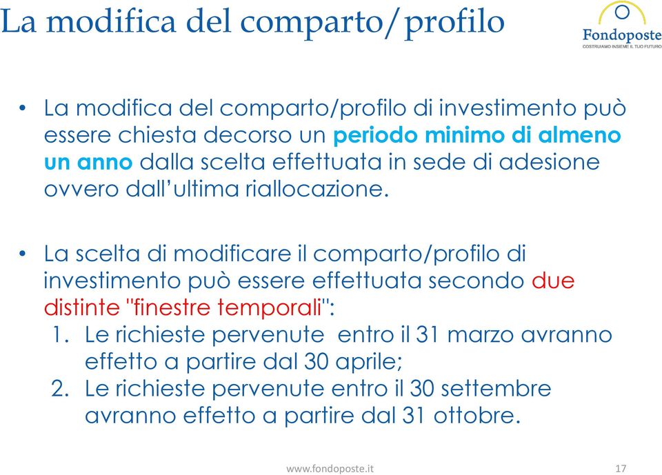 La scelta di modificare il comparto/profilo di investimento può essere effettuata secondo due distinte "finestre temporali": 1.