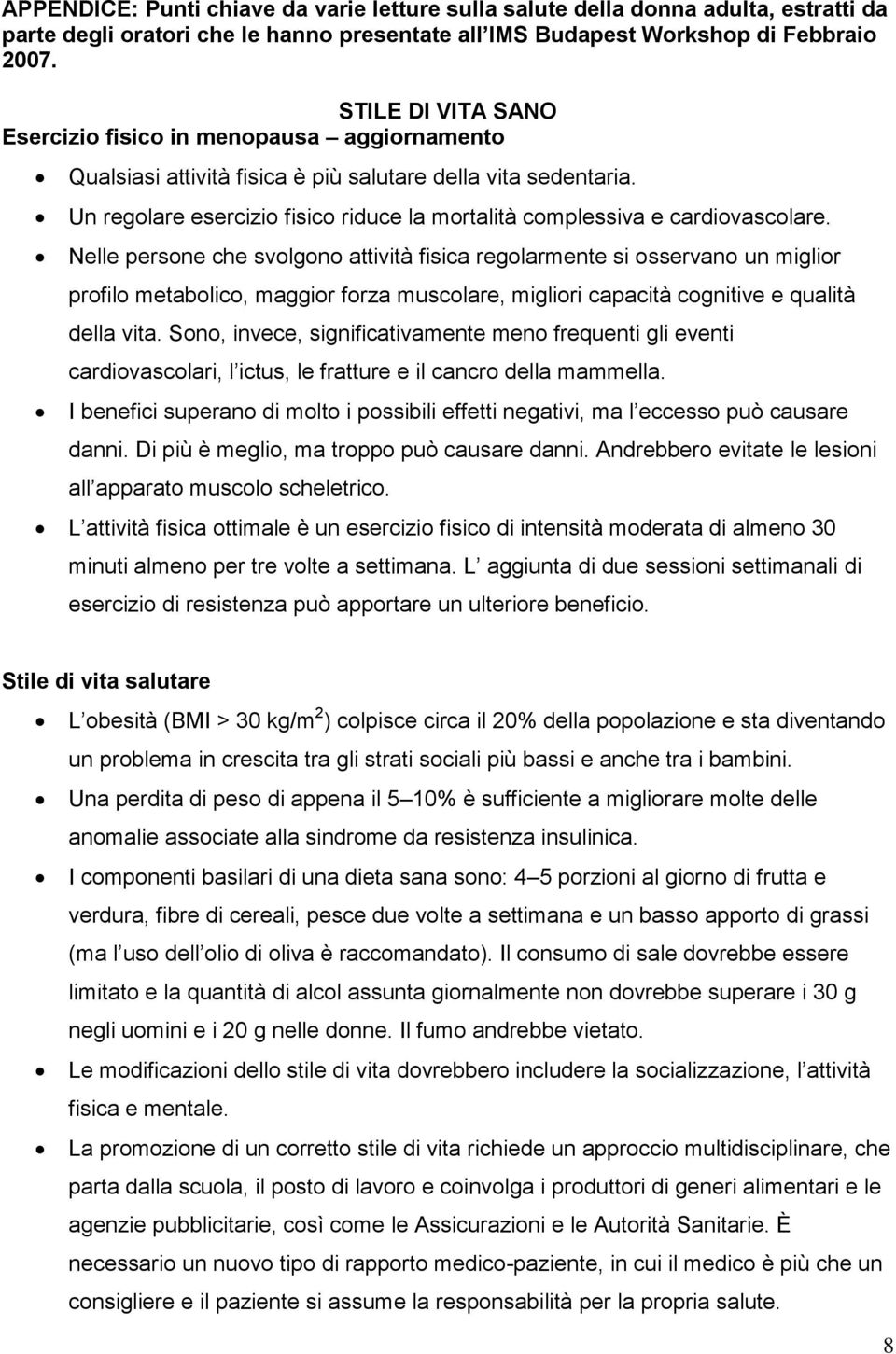 Un regolare esercizio fisico riduce la mortalità complessiva e cardiovascolare.