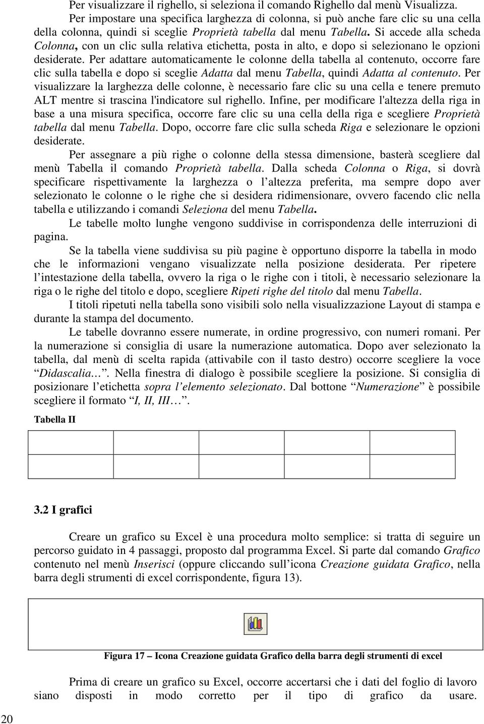 Si accede alla scheda Colonna, con un clic sulla relativa etichetta, posta in alto, e dopo si selezionano le opzioni desiderate.