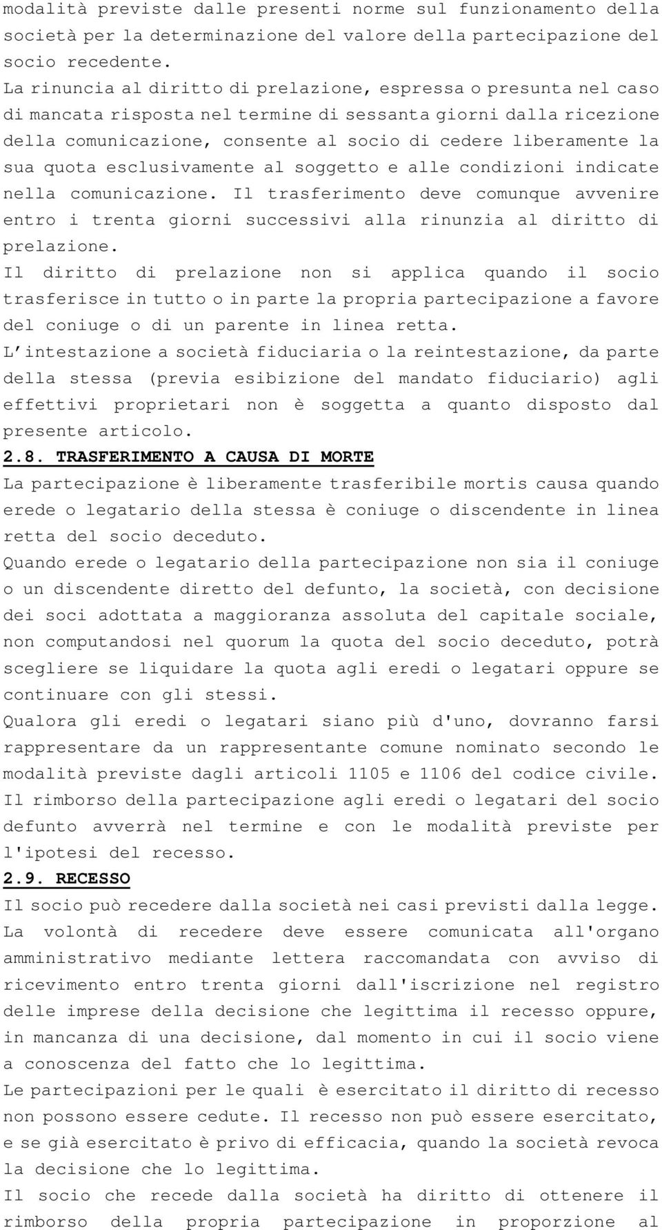 sua quota esclusivamente al soggetto e alle condizioni indicate nella comunicazione. Il trasferimento deve comunque avvenire entro i trenta giorni successivi alla rinunzia al diritto di prelazione.