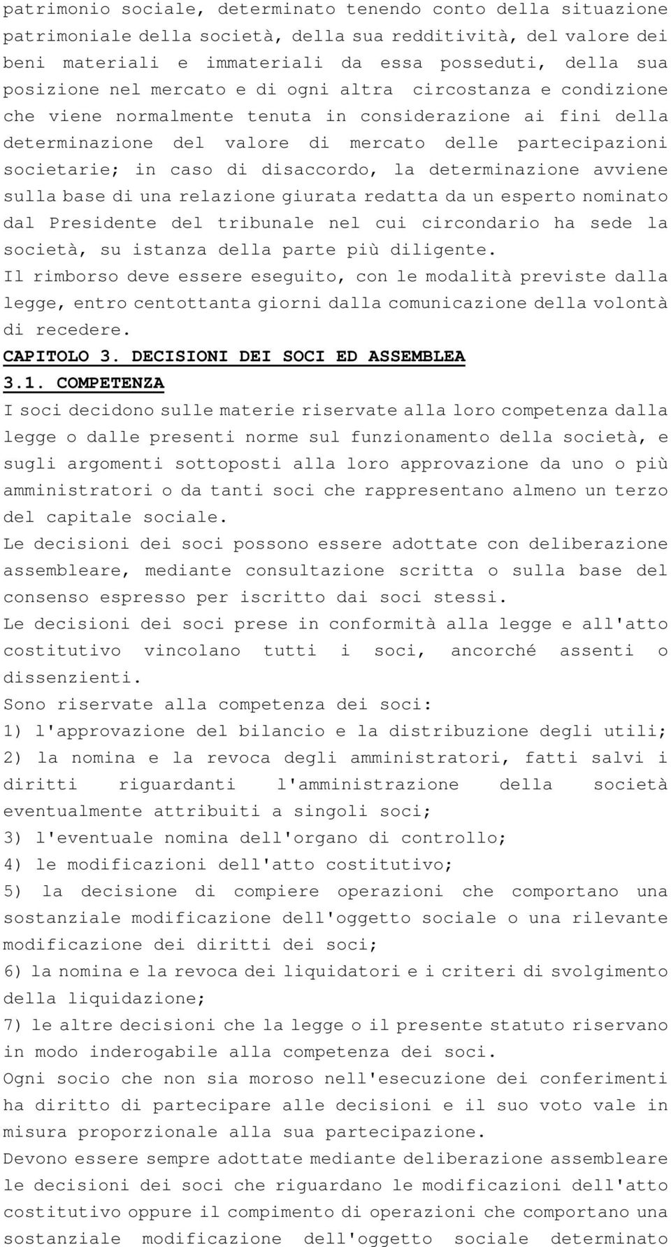 disaccordo, la determinazione avviene sulla base di una relazione giurata redatta da un esperto nominato dal Presidente del tribunale nel cui circondario ha sede la società, su istanza della parte