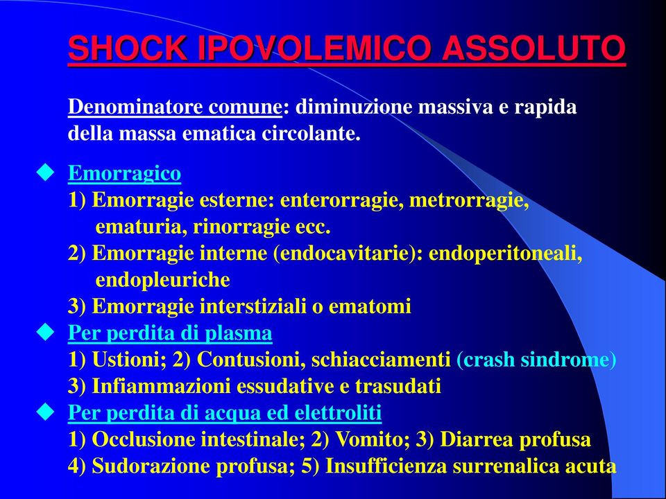 2) Emorragie interne (endocavitarie): endoperitoneali, endopleuriche 3) Emorragie interstiziali o ematomi Per perdita di plasma 1) Ustioni; 2)