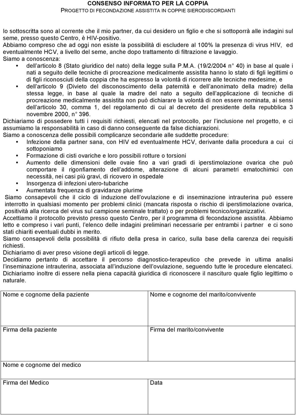 Abbiam cmpres che ad ggi nn esiste la pssibilità di escludere al 100% la presenza di virus HIV, ed eventualmente HCV, a livell del seme, anche dp trattament di filtrazine e lavaggi.