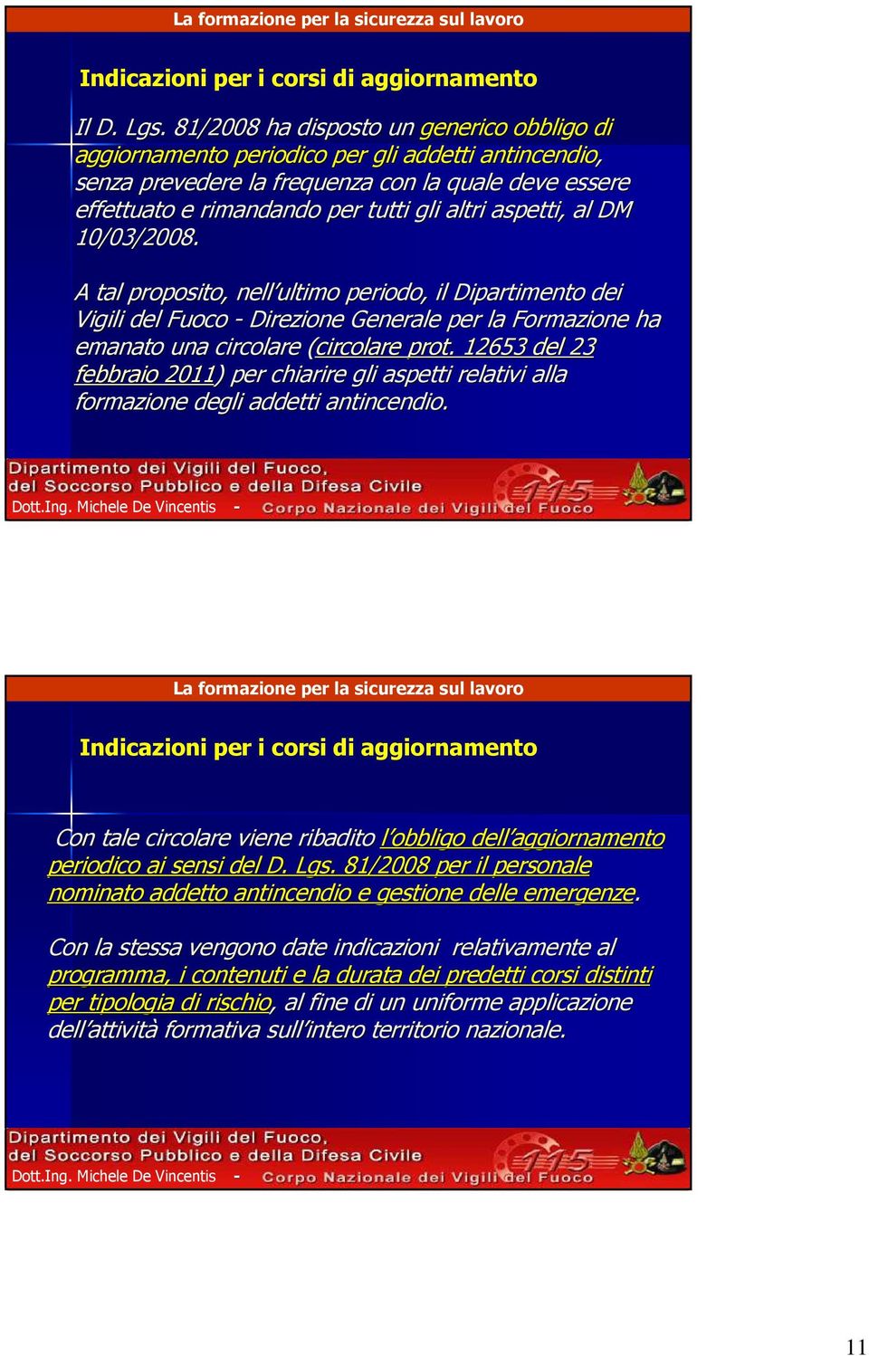 aspetti, al DM 10/03/2008. A tal proposito, nell ultimo periodo, il Dipartimento dei Vigili del Fuoco - Direzione Generale per la Formazione ha emanato una circolare (circolare( prot.