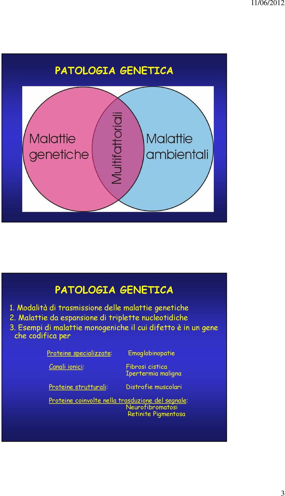 Esempi di malattie monogeniche il cui difetto è in un gene che codifica per Proteine specializzate: Canali