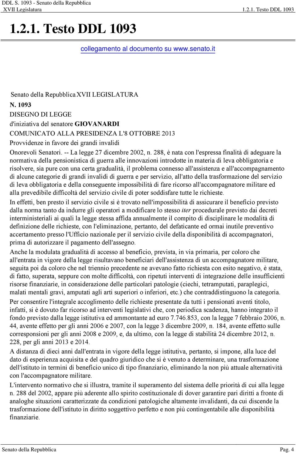 288, è nata con l'espressa finalità di adeguare la normativa della pensionistica di guerra alle innovazioni introdotte in materia di leva obbligatoria e risolvere, sia pure con una certa gradualità,