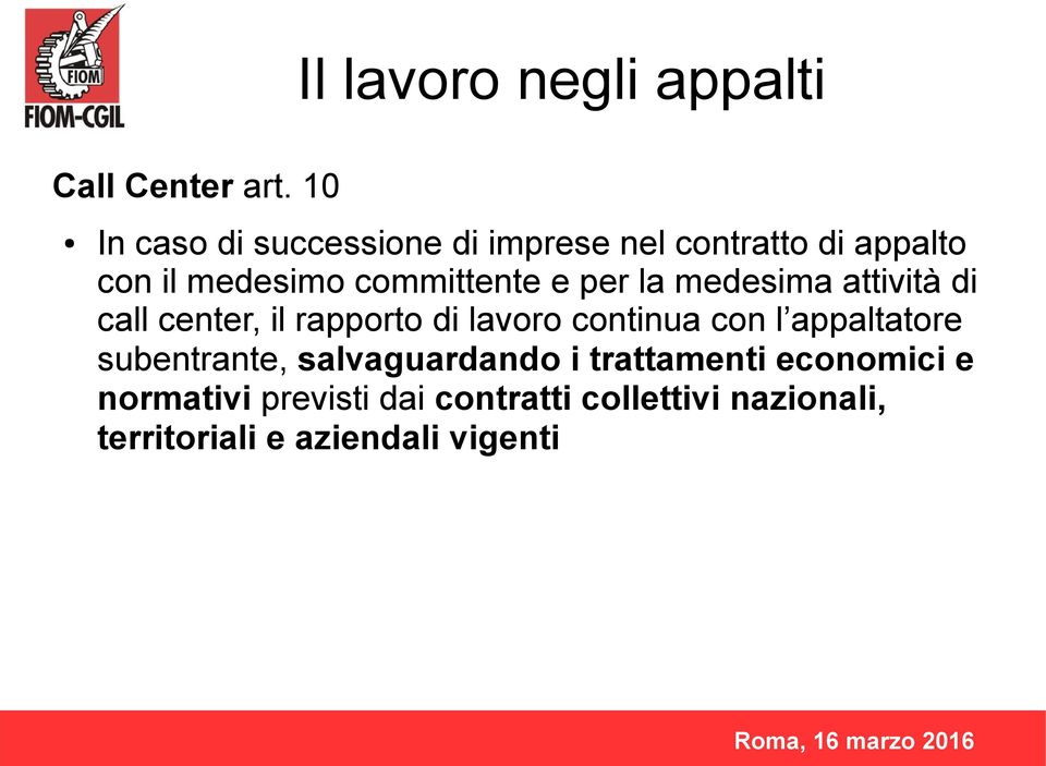 e per la medesima attività di call center, il rapporto di lavoro continua con l