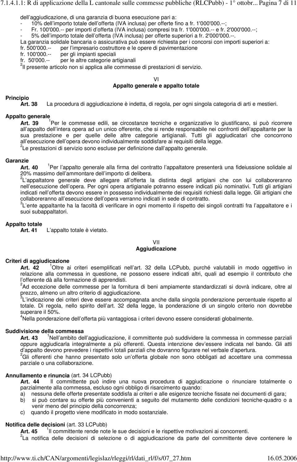 -- per importi d offerta (IVA inclusa) compresi tra fr. '000'000.-- e fr. '000'000.--; - 5% dell importo totale dell offerta (IVA inclusa) per offerte superiori a fr. '000'000.--. La garanzia solidale bancaria o assicurativa può essere richiesta per i concorsi con importi superiori a: fr.