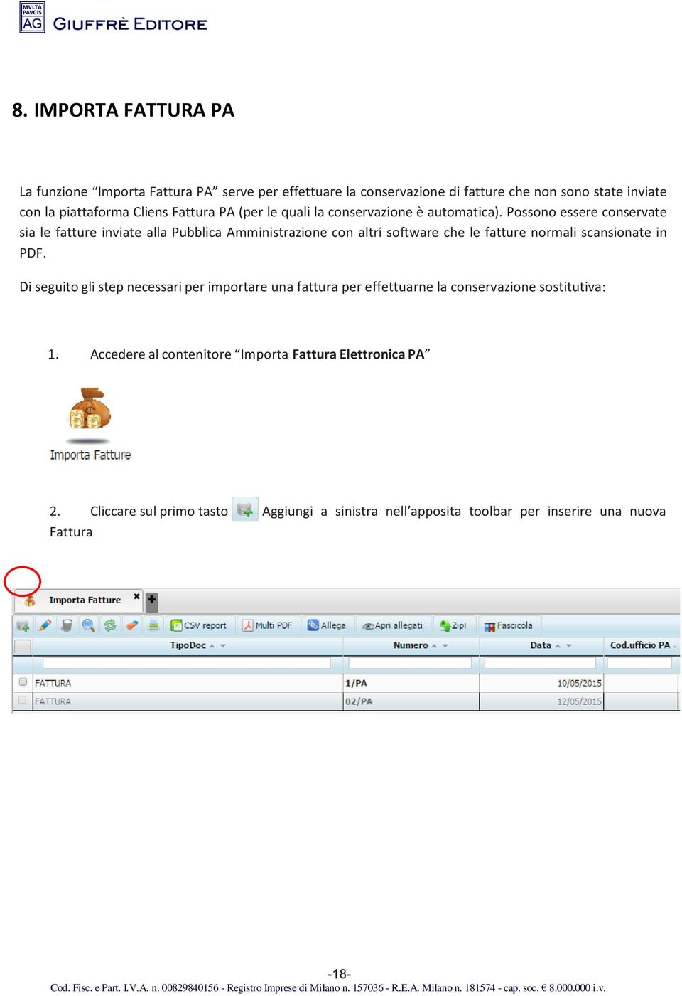 Possono essere conservate sia le fatture inviate alla Pubblica Amministrazione con altri software che le fatture normali scansionate in PDF.