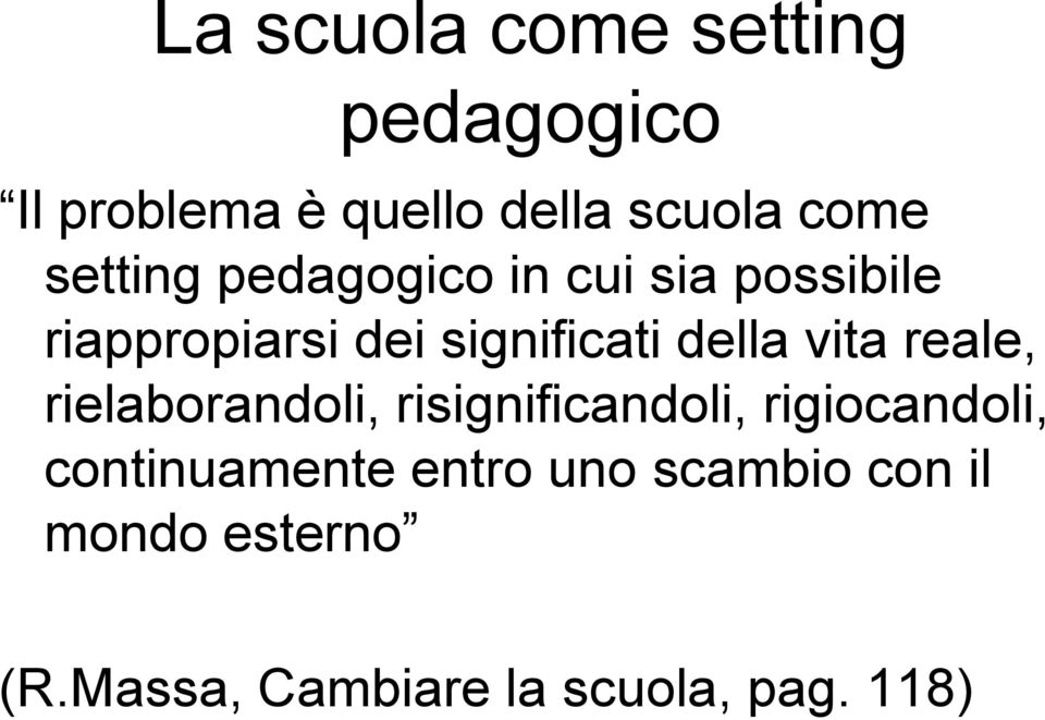 vita reale, rielaborandoli, risignificandoli, rigiocandoli, continuamente