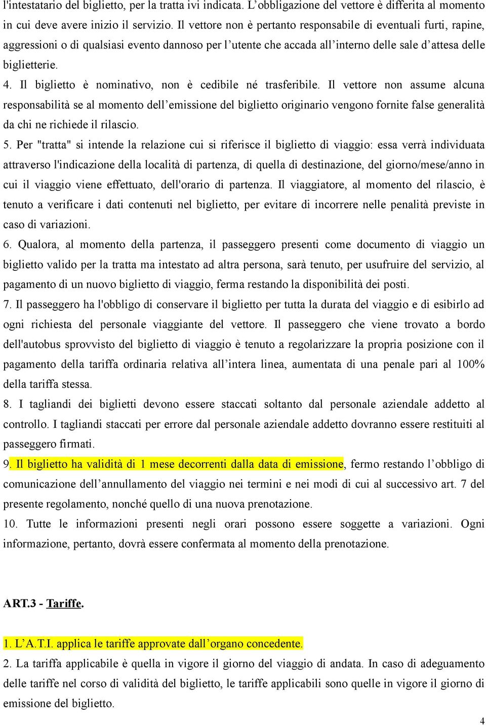 Il biglietto è nominativo, non è cedibile né trasferibile.