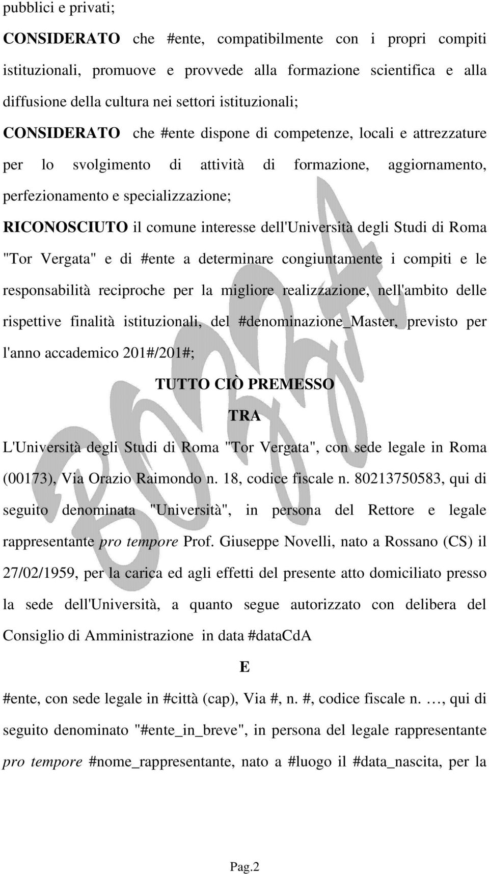 comune interesse dell'università degli Studi di Roma "Tor Vergata" e di #ente a determinare congiuntamente i compiti e le responsabilità reciproche per la migliore realizzazione, nell'ambito delle