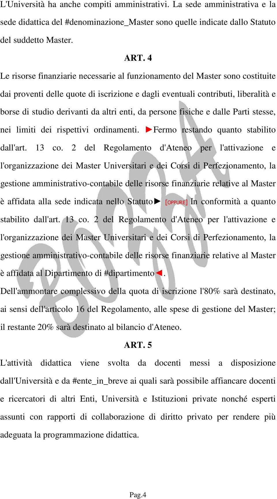 enti, da persone fisiche e dalle Parti stesse, nei limiti dei rispettivi ordinamenti. Fermo restando quanto stabilito dall'art. 13 co.