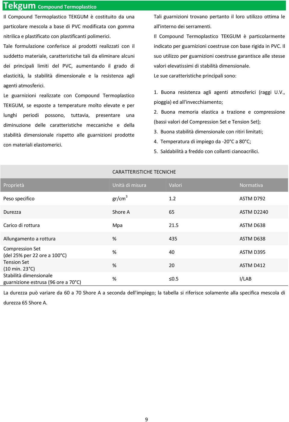 dimensionale e la resistenza agli agenti atmosferici.