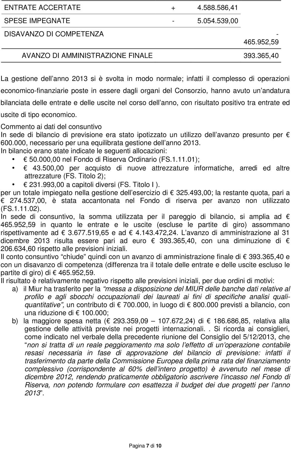 delle entrate e delle uscite nel corso dell anno, con risultato positivo tra entrate ed uscite di tipo economico.