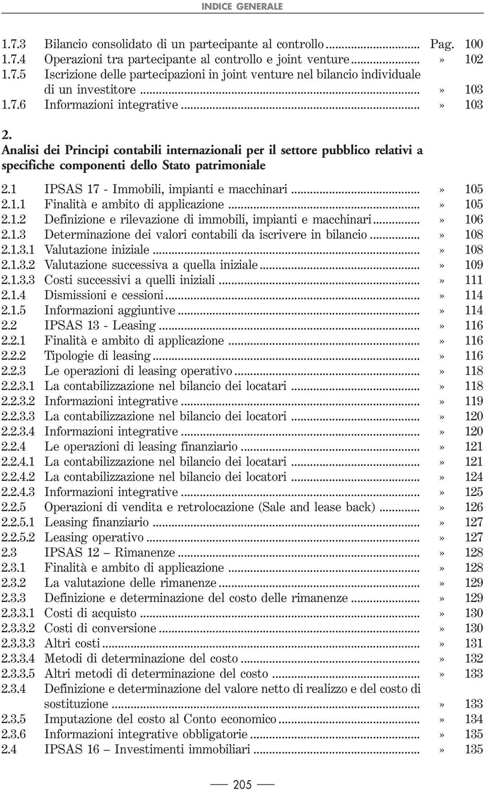 1 IPSAS 17 - Immobili, impianti e macchinari...» 105 2.1.1 Finalità e ambito di applicazione...» 105 2.1.2 Definizione e rilevazione di immobili, impianti e macchinari...» 106 2.1.3 Determinazione dei valori contabili da iscrivere in bilancio.